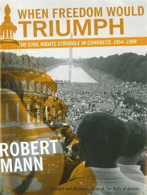When Freedom Would Triumph: The Civil Rights Struggle in Congress, 1954-1968