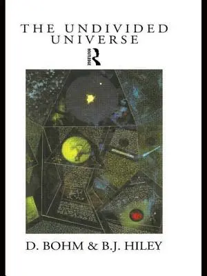 Universul indivizibil: O interpretare ontologică a teoriei cuantice - The Undivided Universe: An Ontological Interpretation of Quantum Theory