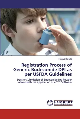 Procesul de înregistrare a Budesonidei DPI generice în conformitate cu orientările USFDA - Registration Process of Generic Budesonide DPI as per USFDA Guidelines