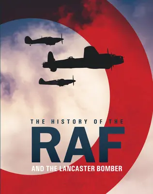 Istoria RAF: și bombardierul Lancaster - The History of the RAF: And the Lancaster Bomber