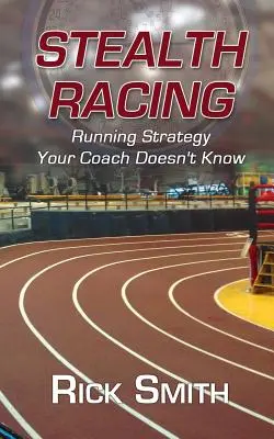 Stealth Racing: Strategia de alergare pe care antrenorul tău nu o știe - Stealth Racing: Running Strategy Your Coach Doesn't Know
