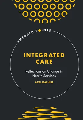 Îngrijire integrată: Reflecții asupra schimbării în serviciile de sănătate - Integrated Care: Reflections on Change in Health Services