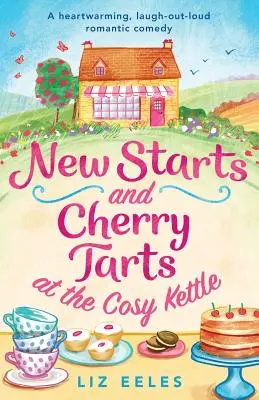 Începuturi noi și tarte cu cireșe la Cosy Kettle: O comedie romantică care încălzește inimile și stârnește hohote de râs - New Starts and Cherry Tarts at the Cosy Kettle: A heartwarming, laugh out loud romantic comedy