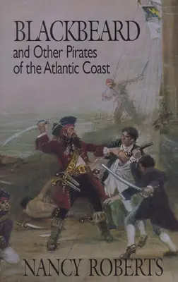 Barbă Neagră și alți pirați de pe coasta Atlanticului - Blackbeard and Other Pirates of the Atlantic Coast