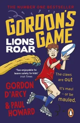 Gordon's Game: Lions Roar: A treia carte din seria de aventuri hilare din rugby pentru copiii între 9 și 12 ani care iubesc sportul - Gordon's Game: Lions Roar: Third in the Hilarious Rugby Adventure Series for 9-To-12-Year-Olds Who Love Sport
