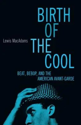 Birth of the Cool: Beat, Bebop și avangarda americană - Birth of the Cool: Beat, Bebop, and the American Avant Garde