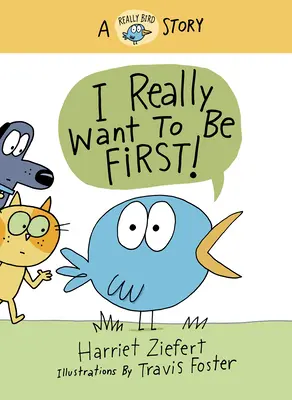 Chiar vreau să fiu primul!: O poveste foarte păsărească - I Really Want to Be First!: A Really Bird Story