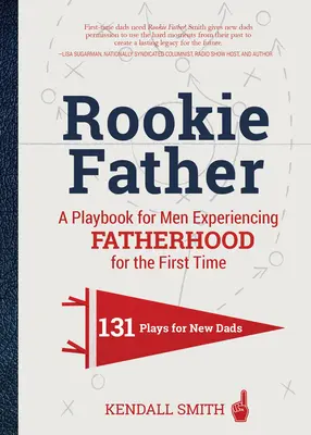 Rookie Father: Un manual pentru bărbații care experimentează paternitatea pentru prima dată - Rookie Father: A Playbook for Men Experiencing Fatherhood for the First Time