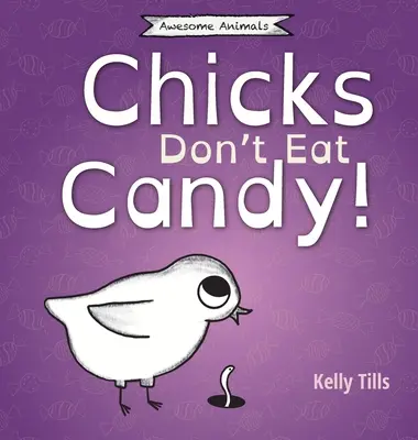 Chicks Don't Eat Candy (Puii nu mănâncă bomboane): O carte veselă despre ce arome pot gusta puii - Chicks Don't Eat Candy: A light-hearted book on what flavors chicks can taste