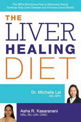 Dieta de vindecare a ficatului: Planul nutrițional al medicului pentru eliminarea toxinelor, inversarea bolii ficatului gras și promovarea sănătății - The Liver Healing Diet: The MD's Nutritional Plan to Eliminate Toxins, Reverse Fatty Liver Disease and Promote Good Health