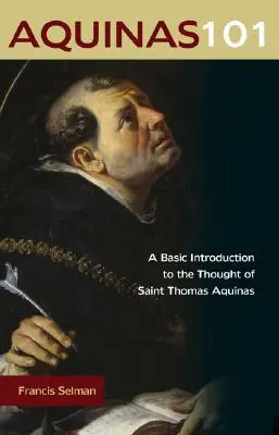 Aquinas 101: O introducere de bază în gândirea Sfântului Toma de Aquino - Aquinas 101: A Basic Introduction to the Thought of Saint Thomas Aquinas