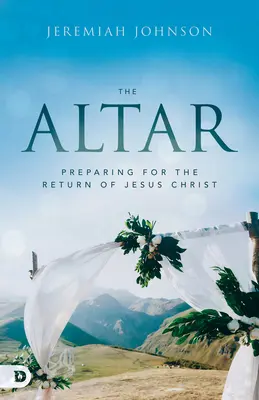 Altarul: Pregătirea pentru revenirea lui Iisus Hristos - The Altar: Preparing for the Return of Jesus Christ