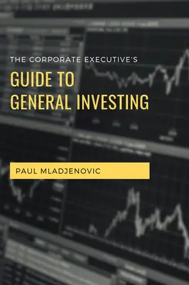 Ghidul executivului corporatist pentru investiții generale - The Corporate Executive's Guide to General Investing