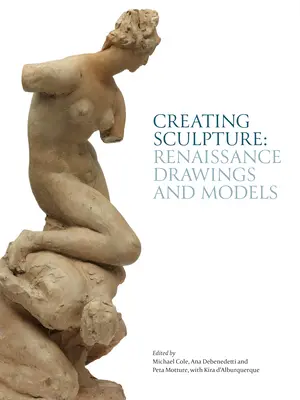 Crearea sculpturii: Desene și modele renascentiste - Creating Sculpture: Renaissance Drawings and Models