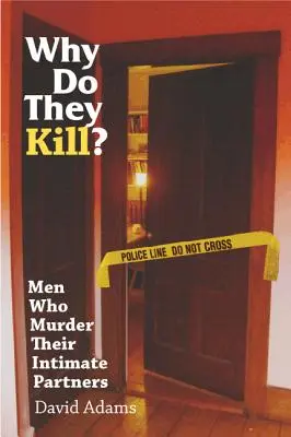 Why Do They Kill? Men Who Murder Their Intimate Partners (Bărbații care își ucid partenerele intime) - Why Do They Kill?: Men Who Murder Their Intimate Partners