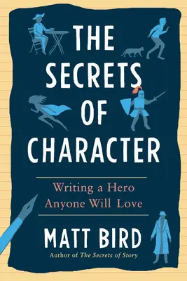 Secretele caracterului: Scrierea unui erou pe care oricine îl va iubi - The Secrets of Character: Writing a Hero Anyone Will Love