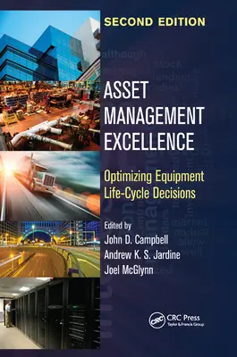 Excelența în gestionarea activelor: Optimizarea deciziilor privind ciclul de viață al echipamentelor, ediția a doua - Asset Management Excellence: Optimizing Equipment Life-Cycle Decisions, Second Edition