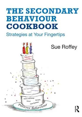 The Secondary Behaviour Cookbook: Strategies at Your Fingertips (Strategii la îndemână) - The Secondary Behaviour Cookbook: Strategies at Your Fingertips