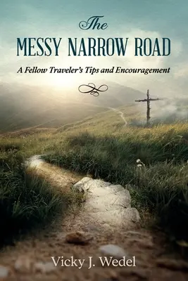 Drumul îngust murdar: Sfaturile și încurajările unui tovarăș de drum - The Messy Narrow Road: A Fellow Traveler's Tips and Encouragement