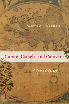 Chimen, cămile și caravane: O odisee a mirodeniilorvolumul 45 - Cumin, Camels, and Caravans: A Spice Odysseyvolume 45