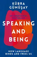 A vorbi și a fi - Cum ne leagă și ne eliberează limba - Speaking and Being - How Language Binds and Frees Us