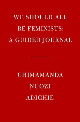 We Should All Be Feminists: Un jurnal ghidat - We Should All Be Feminists: A Guided Journal