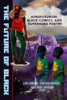 The Future of Black (Viitorul negrilor): Afrofuturism, benzi desenate negre și poezie cu supereroi - The Future of Black: Afrofuturism, Black Comics, and Superhero Poetry
