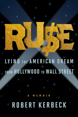 Ruse: Minciuna visului american de la Hollywood la Wall Street - Ruse: Lying the American Dream from Hollywood to Wall Street