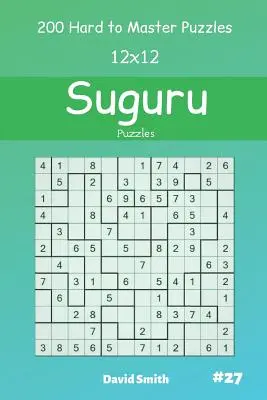 Suguru Puzzles - 200 puzzle-uri greu de stăpânit 12x12 vol.27 - Suguru Puzzles - 200 Hard to Master Puzzles 12x12 vol.27