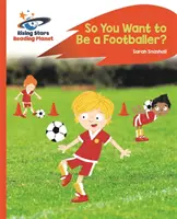 Reading Planet - So You Want to be a Footballer? - Portocaliu: Rocket Phonics - Reading Planet - So You Want to be a Footballer? - Orange: Rocket Phonics