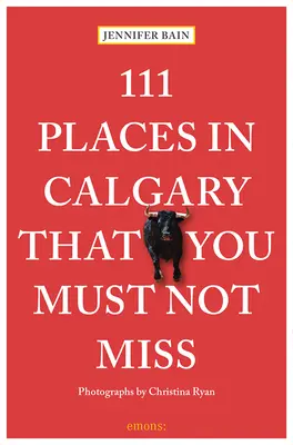 111 locuri din Calgary pe care nu trebuie să le ratați - 111 Places in Calgary That You Must Not Miss