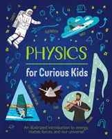 Fizică pentru copii curioși - O introducere ilustrată în energie, materie, forțe și universul nostru! - Physics for Curious Kids - An Illustrated Introduction to Energy, Matter, Forces, and Our Universe!