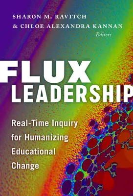 Flux Leadership: Anchetă în timp real pentru umanizarea schimbării educaționale - Flux Leadership: Real-Time Inquiry for Humanizing Educational Change