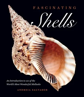 Scoici fascinante: O introducere în 121 dintre cele mai minunate moluște din lume - Fascinating Shells: An Introduction to 121 of the World's Most Wonderful Mollusks