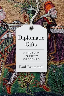Cadouri diplomatice: O istorie în cincizeci de cadouri - Diplomatic Gifts: A History in Fifty Presents
