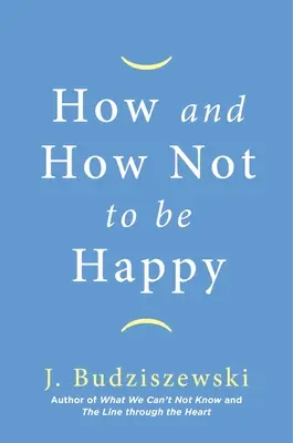 Cum să fii și cum să nu fii fericit - How and How Not to Be Happy
