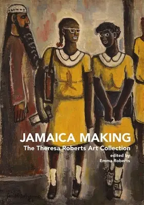 Jamaica Making: Colecția de artă Theresa Roberts - Jamaica Making: The Theresa Roberts Art Collection