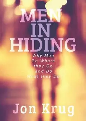 Men in Hiding: De ce bărbații merg unde merg și fac ceea ce fac - Men in Hiding: Why Men Go Where they Go and Do What they Do