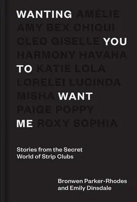 Vreau ca tu să mă vrei pe mine: Povești din lumea secretă a cluburilor de striptease - Wanting You to Want Me: Stories from Secret World of Strip Clubs