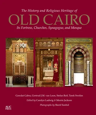 Istoria și patrimoniul religios al vechiului Cairo: fortăreața, bisericile, sinagoga și moscheea sa - The History and Religious Heritage of Old Cairo: Its Fortress, Churches, Synagogue, and Mosque
