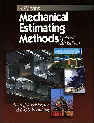 Means Mechanical Estimating Methods: Takeoff & Pricing for HVAC & Plumbing, Ediția a 4-a actualizată - Means Mechanical Estimating Methods: Takeoff & Pricing for HVAC & Plumbing, Updated 4th Edition