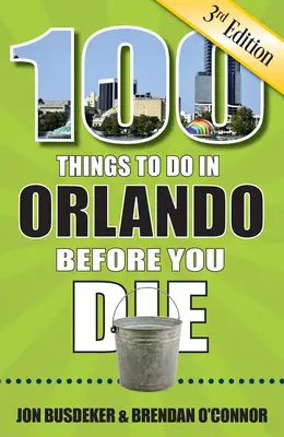 100 de lucruri de făcut în Orlando înainte să mori, ediția a 3-a - 100 Things to Do in Orlando Before You Die, 3rd Edition