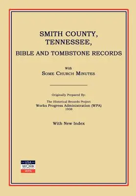 Smith County, Tennessee, Bible and Tombstone Records. with Some Church Minutes (Works Progress Administration (Wpa)) - Smith County, Tennessee, Bible and Tombstone Records. with Some Church Minutes. (Works Progress Administration (Wpa))