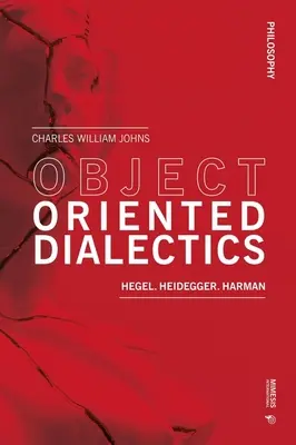 Dialectica orientată spre obiect: Hegel, Heidegger, Harman - Object Oriented Dialectics: Hegel, Heidegger, Harman