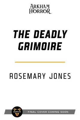 The Deadly Grimoire: Un roman de groază Arkham - The Deadly Grimoire: An Arkham Horror Novel