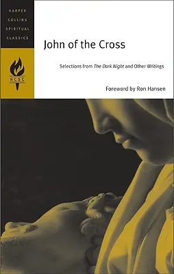 Scrieri esențiale: Selecții din Noaptea întunecată, Cântecul spiritual și Flacăra vie a iubirii - The Essential Writings: Selections from the Dark Night, the Spiritual Canticle, and the Living Flame of Love
