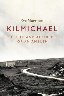 Kilmichael: Viața și viața de apoi a unei ambuscade - Kilmichael: The Life and Afterlife of an Ambush