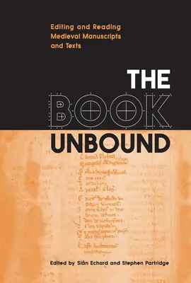 The Book Unbound: Editarea și citirea manuscriselor și textelor medievale - The Book Unbound: Editing and Reading Medieval Manuscripts and Texts
