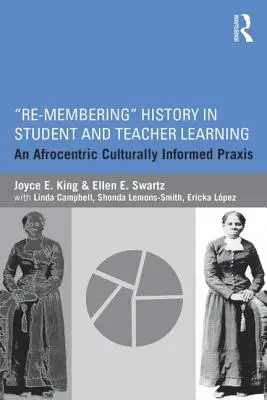 Rememorarea istoriei în învățarea elevilor și a profesorilor: O praxis afrocentrică informată cultural - Re-Membering History in Student and Teacher Learning: An Afrocentric Culturally Informed Praxis