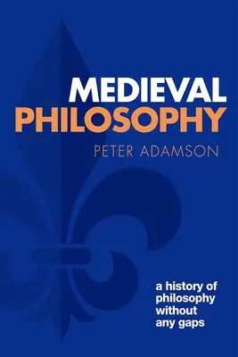 Filosofia medievală: O istorie a filosofiei fără lacune, volumul 4 - Medieval Philosophy: A History of Philosophy Without Any Gaps, Volume 4